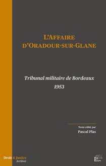 L' affaire d'Oradour-sur-Glane : Tribunal militaire de Bordeaux 1953