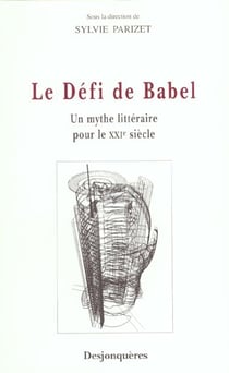 Le defi de babel - un mythe litteraire pour le xxie