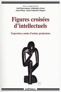 Figures croisées d'intellectuels. Trajectoires, modes d'action, productions