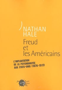 Freud et les americains. l'implantation de la psychanalyse aux etats-unis (1876-1917)