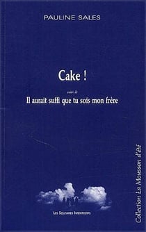 Cake ! il aurait suffit que tu sois mon frère