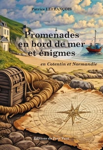 Promenades en bord de mer et enigmes : en Cotentin et Normandie