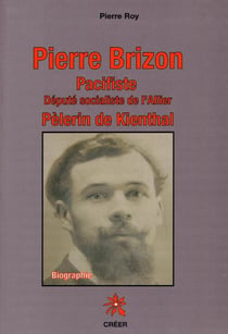 Pierre brizon : pacifiste - député socialiste de l'allier pèlerin de kienthal