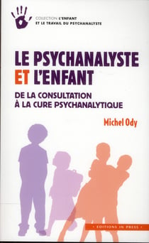 Le psychanalyste et l'enfant - de la consultation à la cure psychanalytique