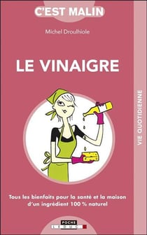 C'est malin poche : le vinaigre malin - tous les bienfaits pour la santé et la maison d'un ingrédient 100% naturel