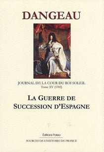 Journal d'un courtisan t.15 (1702) - la guerre de succession d'Espagne