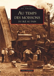 Au temps des moissons - du blé au pain