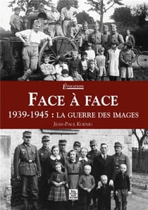 Face à face - 1939-1945 : la guerre des images