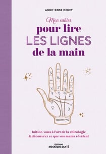 Mn cahier pour lire les lignes de la main : Initiez-vous à lart de la chirologie et découvrez ce que vos mains révèlent