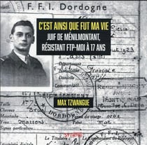 C'est ainsi que fut ma vie : Juif de Ménilmontant, résistant FTP-MOI à 17 ans