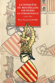 La conquête du Roussillon par Pierre Le Cérémonieux (1341-1345)