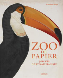 Zoo de papier - 500 ans d'art naturaliste