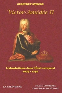 Victor-amédée ii ou l'absolutisme dans l'etat savoyard (1675-1730)