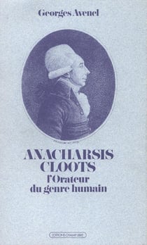 Anacharsis Cloots - l'orateur du genre humain
