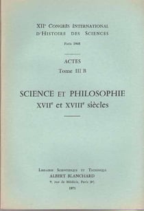 XII congès international d'histoire des sciences - actes t. 3 B - science et philosopie, XVI et XVIII siècles