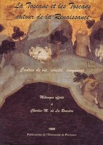La toscane et les toscans autour de la renaissance - cadres de vie, société, croyances