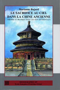 Le sacrifice au ciel dans la chine ancienne - théorie et pratique sous les han occidentaux