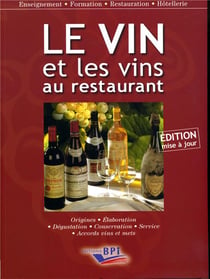 Le vin et les vins au restaurant - élaboration, origines, dégustation, conservation, service (édition 2010)