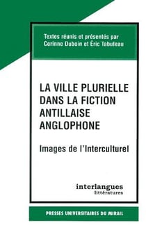 LA VILLE PLURIELLE DANS LA FICTION ANTILLAISE ANGLOPHONE - IMAGES DE L'INTERCULTUREL