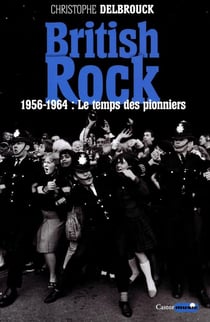 British rock Tome 1 - 1956-1964 : le temps des pionniers