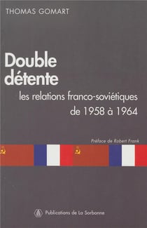 Double détente : Les relations franco-soviétiques de 1958 à 1964