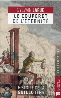 Le couperet de l'éternité : histoire de la guillotine
