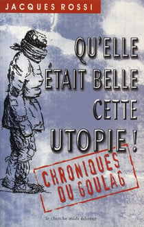 Qu'elle était belle cette utopie - chroniques du goulag