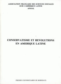 Conservatisme et révolutions en Amérique latine : Table ronde tenue à Bordeaux, 2-3 déc. 1983