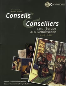 Conseils et conseillers dans l europe de la renaissance v 1470 v 1550