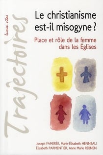 Le christianisme est-il mysogine ? place et rôle de la femme dans les églises