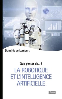 QUE PENSER DE... ? : la robotique et l'intelligence artificielle