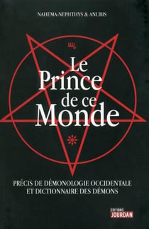 Le prince de ce monde - precis de demonologie occidentale et dictionnaire des demons