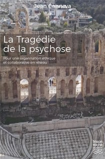 La tragédie de la psychose - pour une organisation éthique et collaborative en réseau