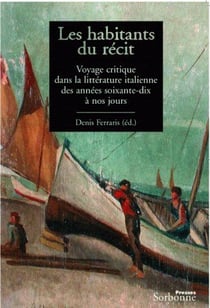 Les habitants du récit - voyage critique dans la littérature italienne des années soixante-dix à nos jours