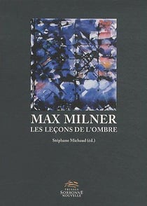 MAX MILNER. LES LECONS DE L'OMBRE