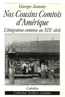 Nos cousins comtois d'Amérique - l'émigration comtoise au XIX siècle