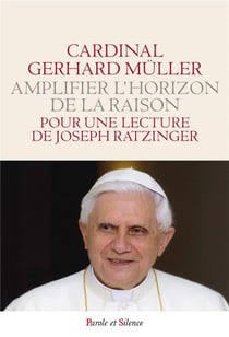 Amplifier l'horizon de la raison - pour une lecture de Joseph Ratzinger