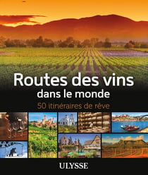 50 itinéraires de rêve : routes des vins dans le monde (édition 2019)