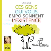 Ces gens qui vous empoisonnent l'existence