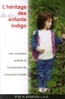 L'héritage des enfants indigo - les nouveaux enfants et l'avènement du cinquième monde