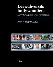 Les subversifs hollywoodiens - l'esprit critique du cinéma grand public