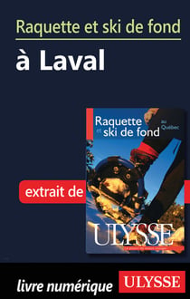 Raquette et ski de fond à laval - chapitre tiré du guide ulysse « raquette et ski de fond au québec »