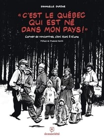 C'est le Québec qui est né dans mon pays ! Carnet de rencontres, d'Ani Kuni à Kiuna