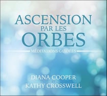 Ascension par les orbes - méditations guidées