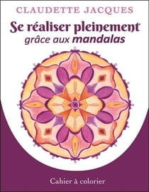 Se réaliser pleinement grâce aux mandalas - cahier à colorier