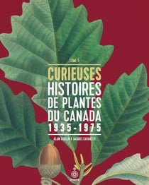 Curieuses histoires de plantes du Canada 1935-1975 Tome 5