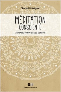 Méditation consciente - maîtrisez le flot de vos pensées