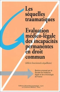 Les sequelles traumatiques, evaluation medico-legale des incapacites permanentes