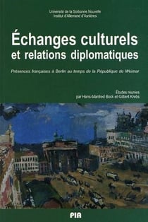 Échanges culturels et relations diplomatiques - présences françaises à Berlin au temps de la République de Weimar