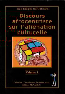Discours afrocentriste sur l'aliénation culturelle Tome 4